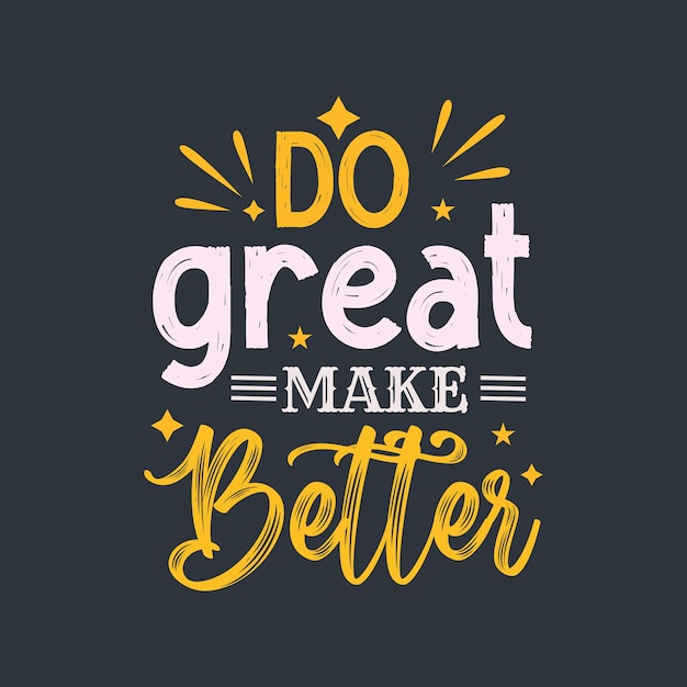 Premium Vector | Do great make better typography vector design