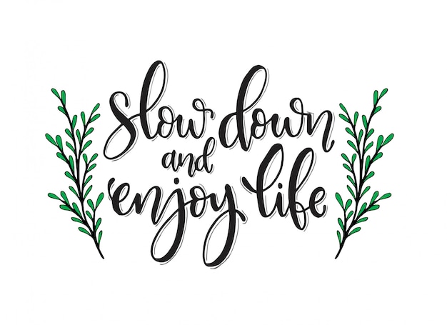 Premium Vector | Hand drawn inspirational lettering. slow down and enjoy your life.