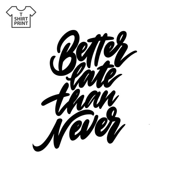 premium-vector-handwritten-lettering-proverb-better-late-than-never