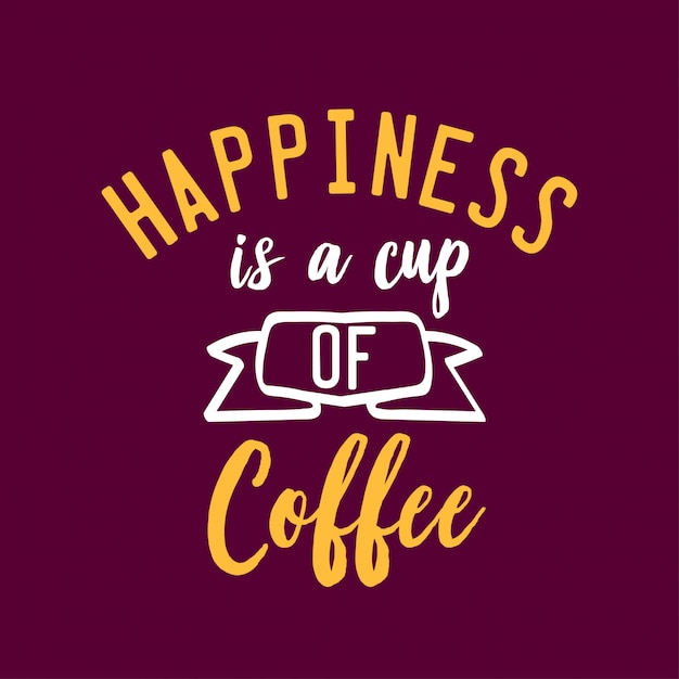 Premium Vector | Happiness is a cup of coffee lettering quote