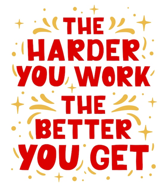 Premium Vector | The Harder You Work The Better You Get Hand Drawn ...