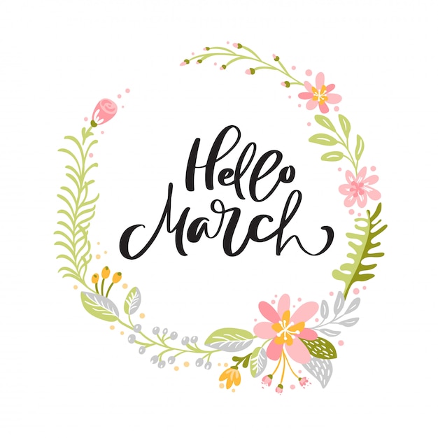 Premium Vector | Hello march calligraphic background with floral wreath