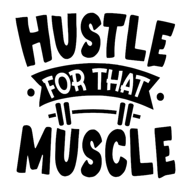 Premium Vector | Hustle for that muscle hand lettering premium vector ...