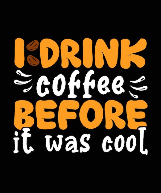 Premium Vector | I drink coffee before it was cool coffee tshirt design