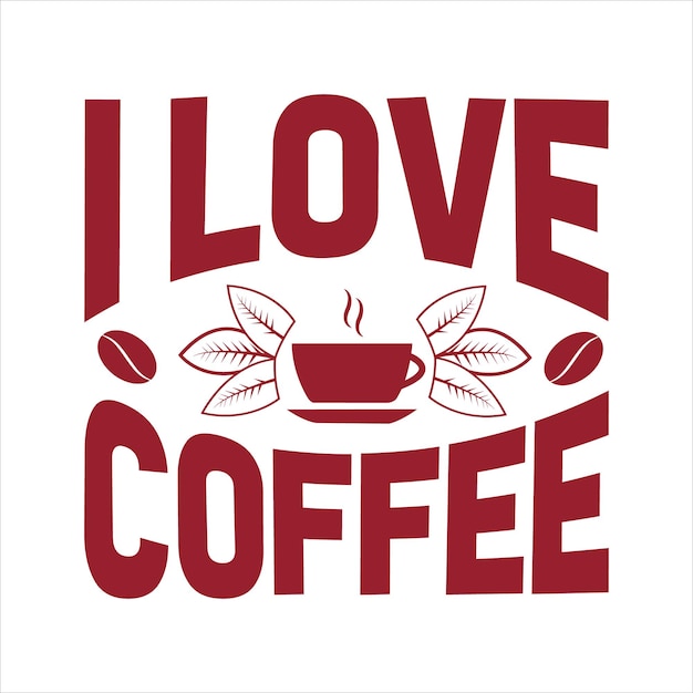 Premium Vector | I love coffee coffee typography tshirt design
