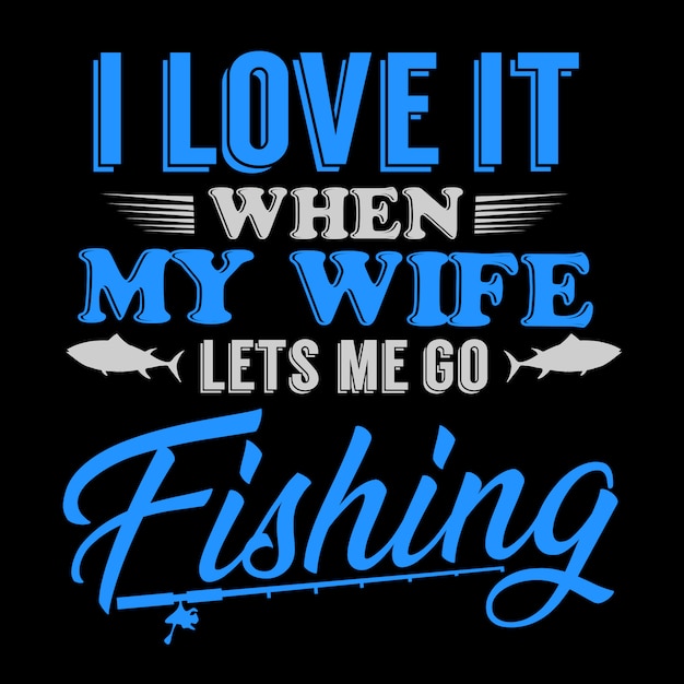 Download I love it when my wife lets me go fishing Vector | Premium Download