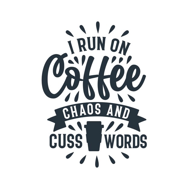 Premium Vector | I run on coffee chaos and cuss words, coffee quotes ...