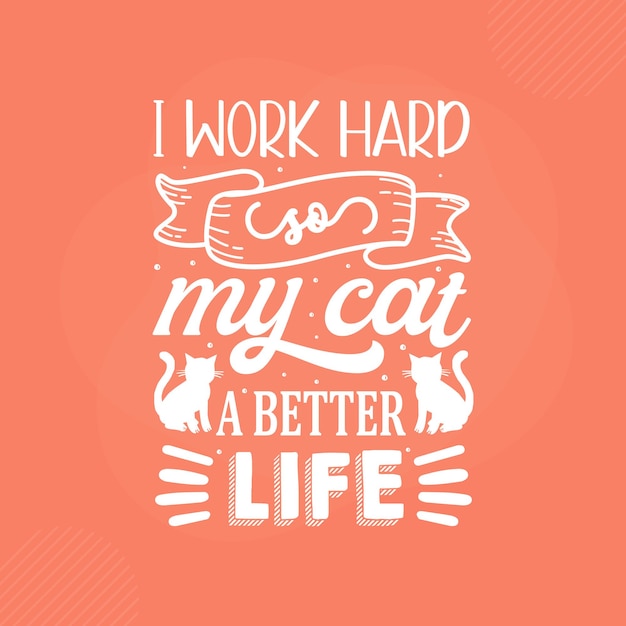 Premium Vector | I work hard so my cat a better life premium cat ...