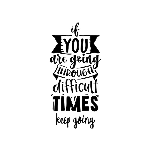 Premium Vector | If you are going through difficult times quotes ...