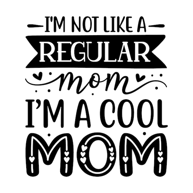 Premium Vector | Im not like a regular mom im a cool mom quotes ...