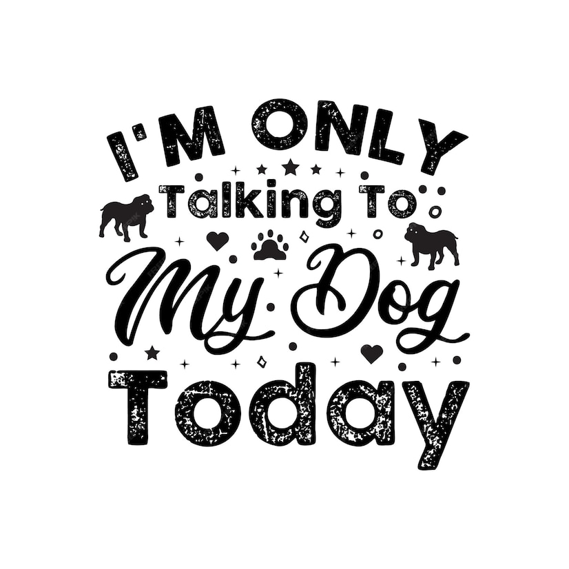 Premium Vector | Im only talking to my dog today dog inspirational