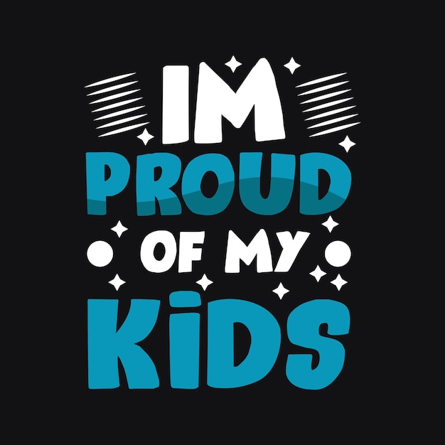 Premium Vector | Im proud of my kids typography vector design