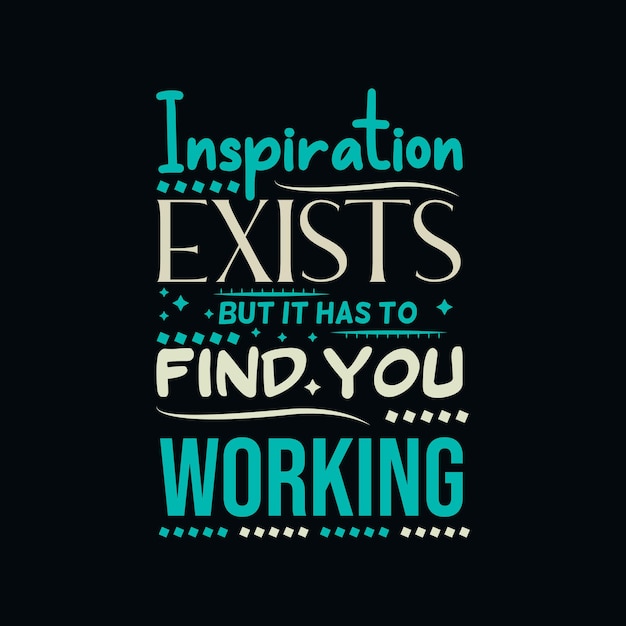 Premium Vector | Inspiration exists but it has to find you working ...