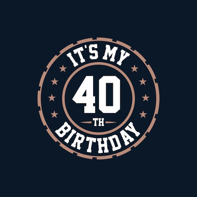 Premium Vector | It's my 40th birthday. happy 40th birthday