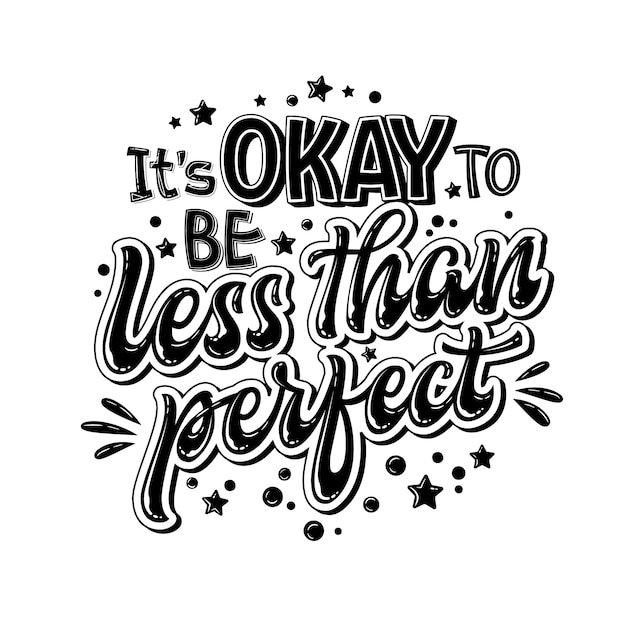 Premium Vector Its Okay To Be Less Than Perfect Hand Drawn Lettering Phrase Black And 1403