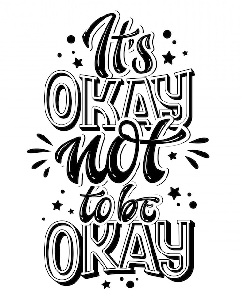 Premium Vector | It's okay not to be okay - hand drawn lettering phrase.  black and white mental health support quote.