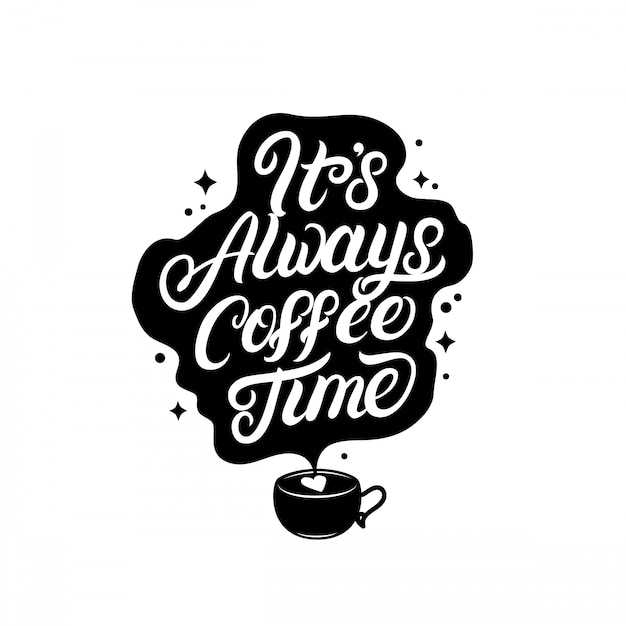 Its always coffee time hand written lettering with coffee ...