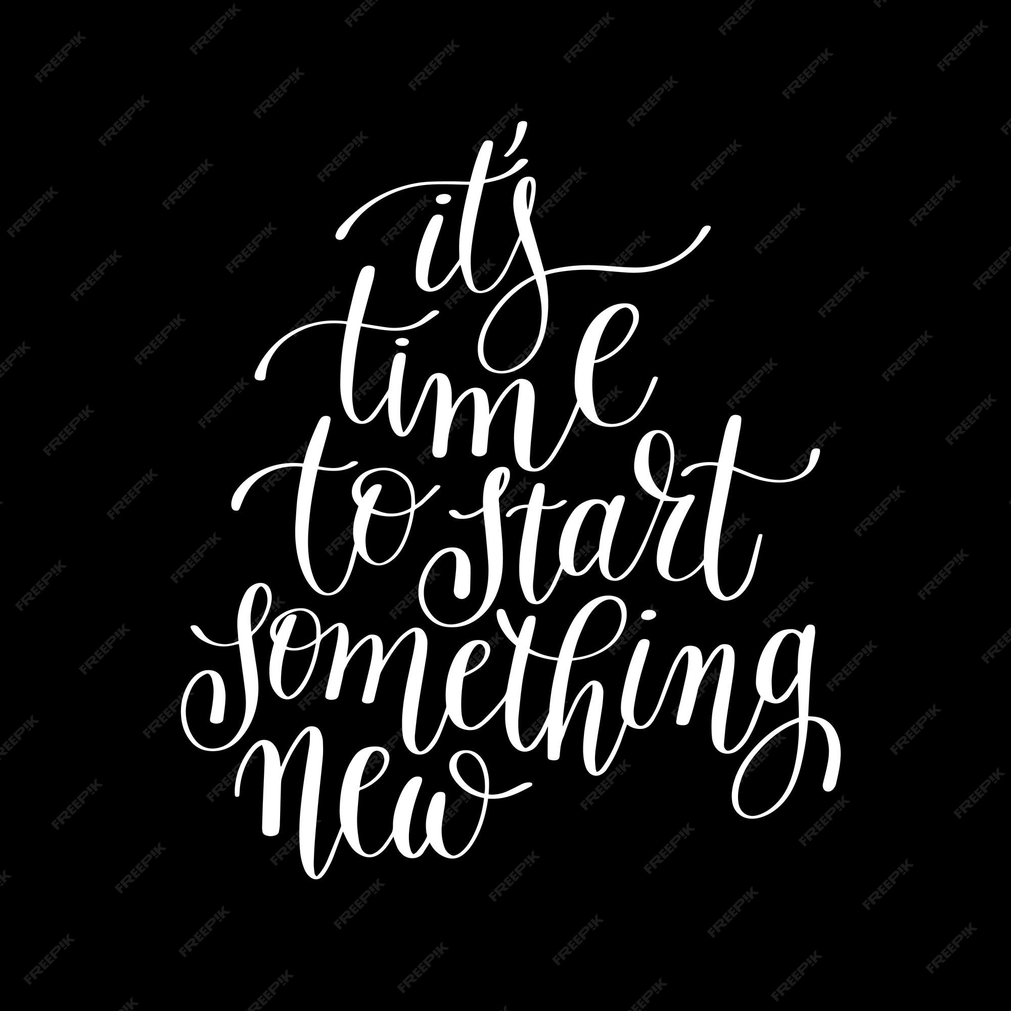 premium-vector-its-time-to-start-something-new-handwritten-lettering