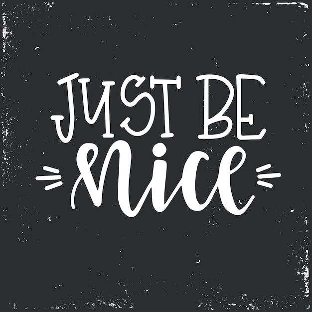 Premium Vector Just Be Nice Hand Drawn Typography Slogan Conceptual