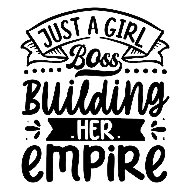 Premium Vector | Just a girl boss building her empire quotes ...