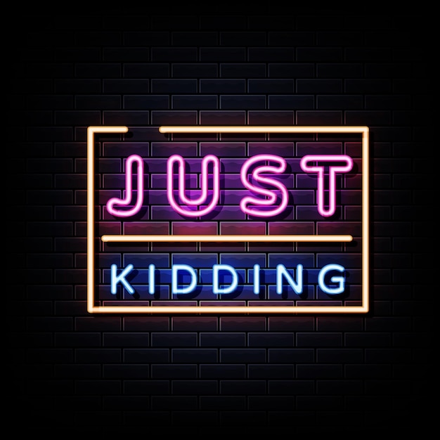 Premium Vector Just Kidding Neon Sign On Black Brick Wall