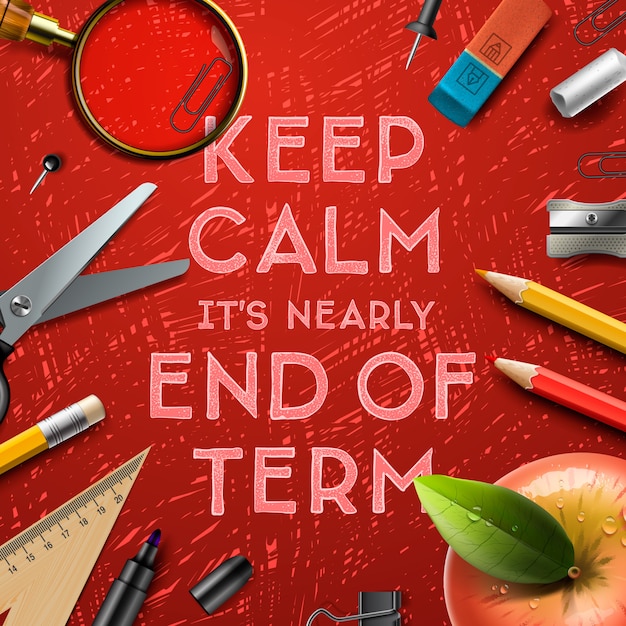 Keep calm it is nearly end of term, school out background, illustration