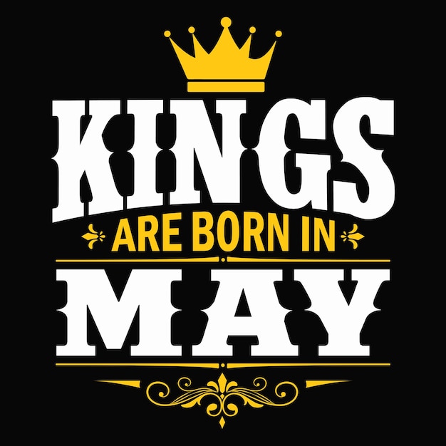 Premium Vector | Kings are born in may typography vector birthday t ...