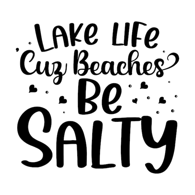 Lake Life Cause Beaches Be Salty Svg File Crunchy Pic - vrogue.co