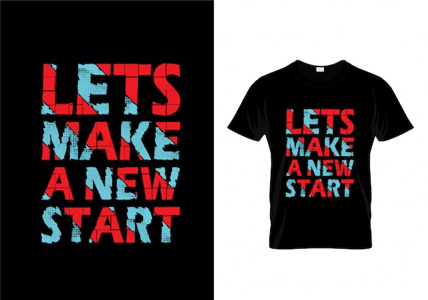 Download Premium Vector | Lets make a new start typography t shirt ...