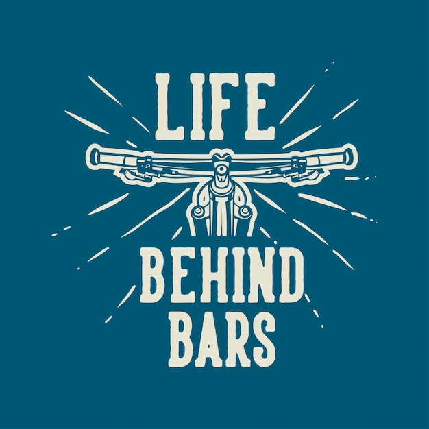 Life behind bars t shirt design mountain bike quote slogan ...