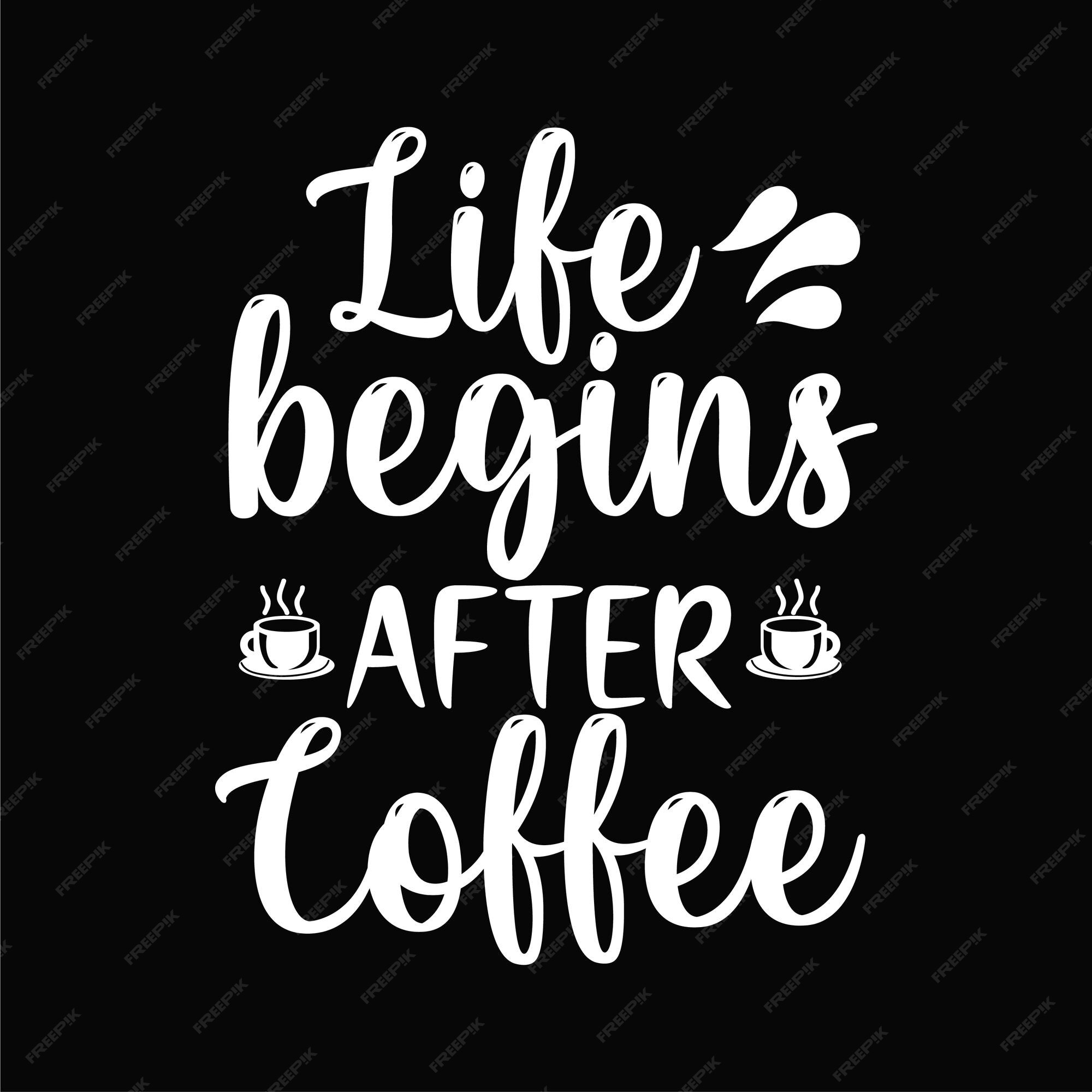 premium-vector-life-begins-after-coffee-coffee-quote-t-shirt-design