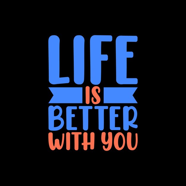 Premium Vector Life is better with you typography lettering quote