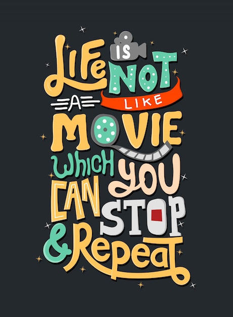 Premium Vector Life Is Not Like A Movie Which You Can Stop And Repeat Motivational Quotes Quote Lettering