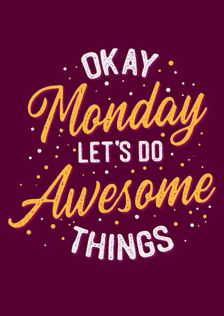 Premium Vector | Life motivation quotes okay monday let's do awesome things