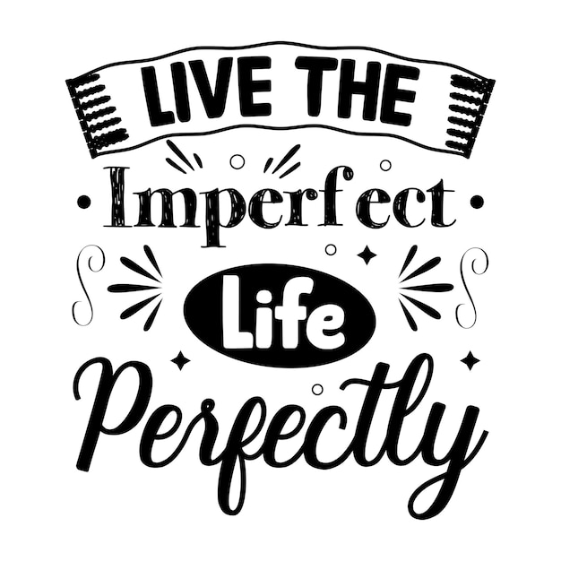 Premium Vector | Live the imperfect life perfectly typography lettering ...