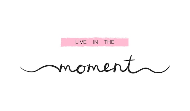 Premium Vector | Live in the moment, inspirational lettering quote ...