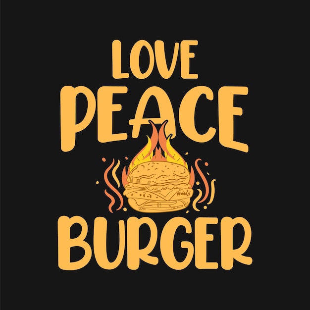 Premium Vector Love Peace Burger Typography Design For Burger Lover Slogan Quotes 