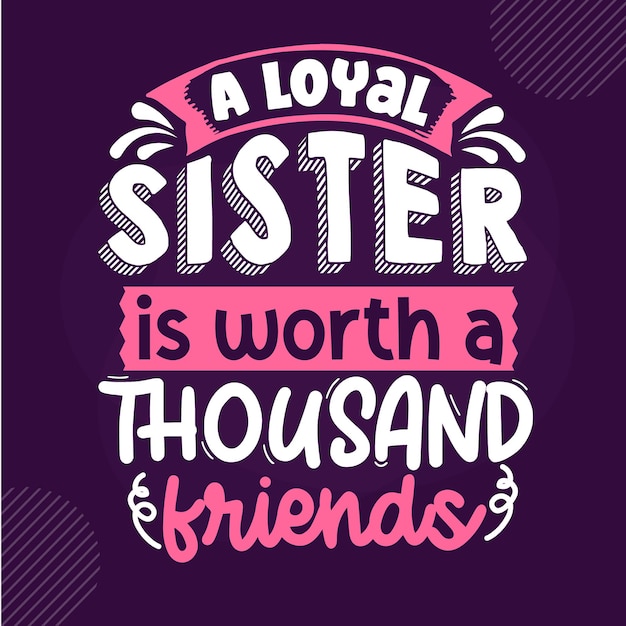 Premium Vector | A loyal sister is worth a thousand friends premium ...