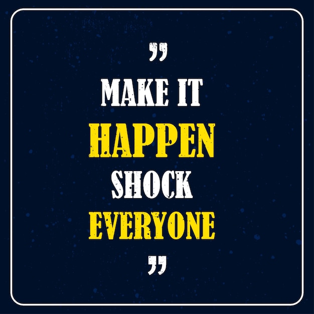 Premium Vector Make It Happen Shock Everyone Motivational Quote Premium premium-vector-make-it-happen-shock-everyone-motivational-quote-premium