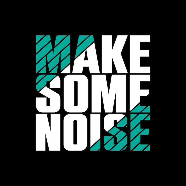 Premium Vector | Make some noise typography quotes