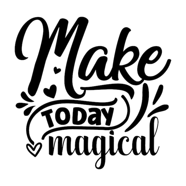 Premium Vector | Make today magical typography premium vector design