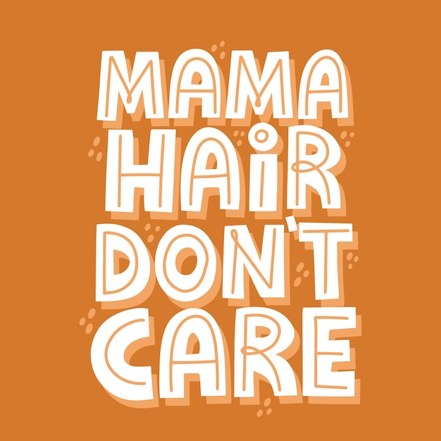 Premium Vector Mama Hair Don T Care Quote Hand Drawn Funny Lettering For Card T Shirt