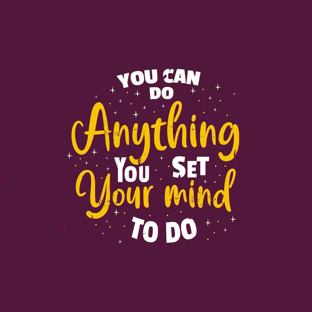 Premium Vector Motivational Inspiring Quotes Saying You Can Do Anything You Set Your Mind To Do