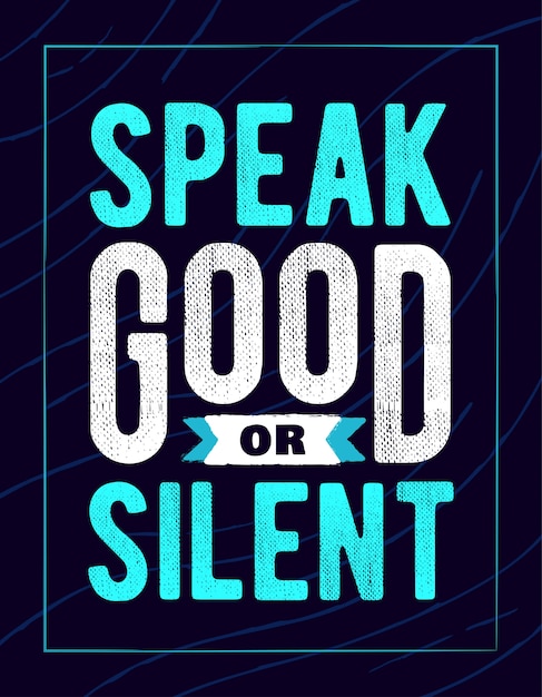 Premium Vector | Motivational quote , speak good or silent