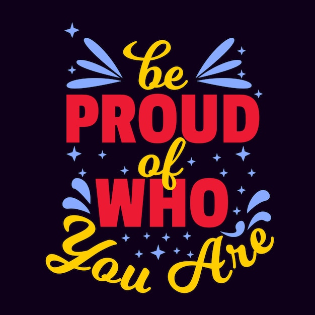 Premium Vector Motivational Typography Lettering Quotes Saying Be Proud Of Who You Are