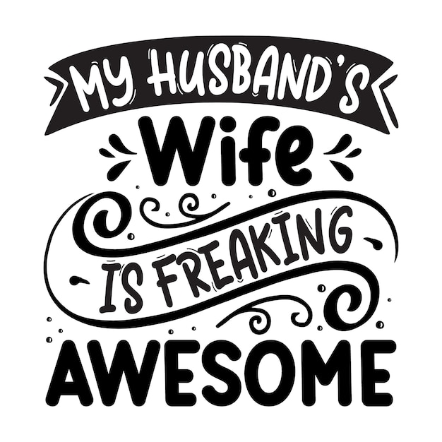 Premium Vector | My husbands wife is freaking awesome typography ...