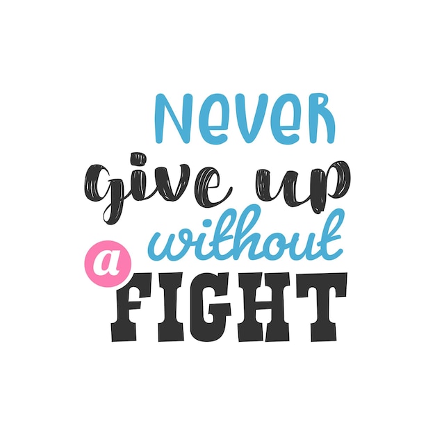 premium-vector-never-give-up-without-a-fight-inspirational-quotes-design