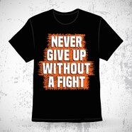 Premium Vector Never Give Up Without A Fight Typography T shirt Design