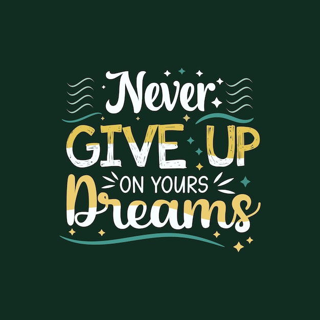 Premium Vector | Never give up on your dreams typography vector design ...