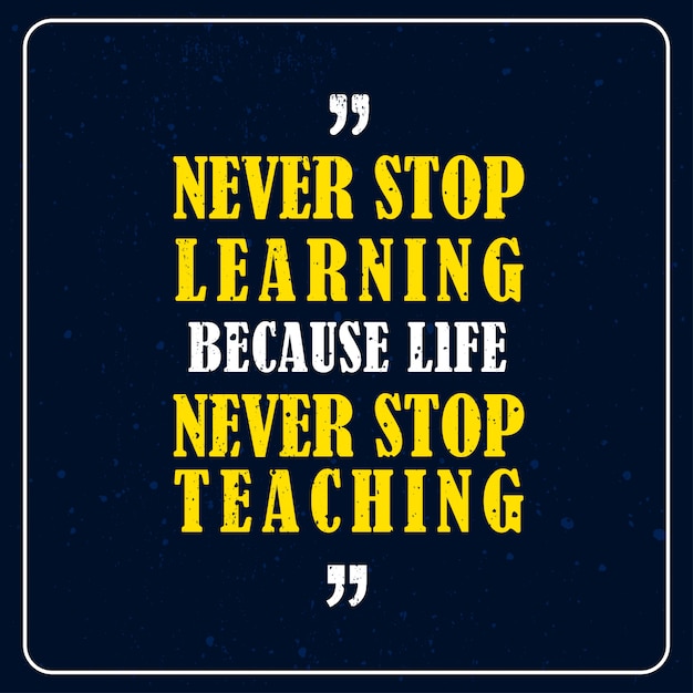 Premium Vector | Never stop learning because life never stop teaching ...